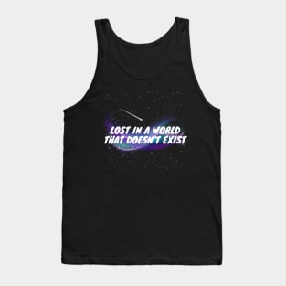 Lost in  a world that doesn't exist Tank Top